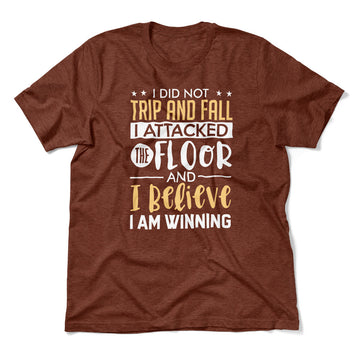 I Did Not Trip And Fall, I Attacked The Floor Men/Unisex T-Shirt in Heather Clay color